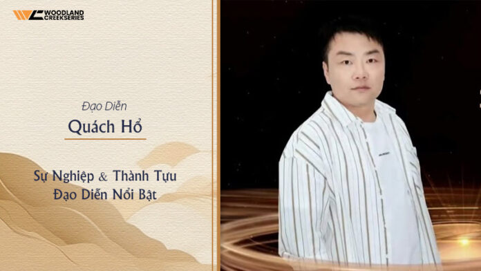 Quách Hổ – Sự Nghiệp & Thành Tựu Đạo Diễn Nổi Bật
