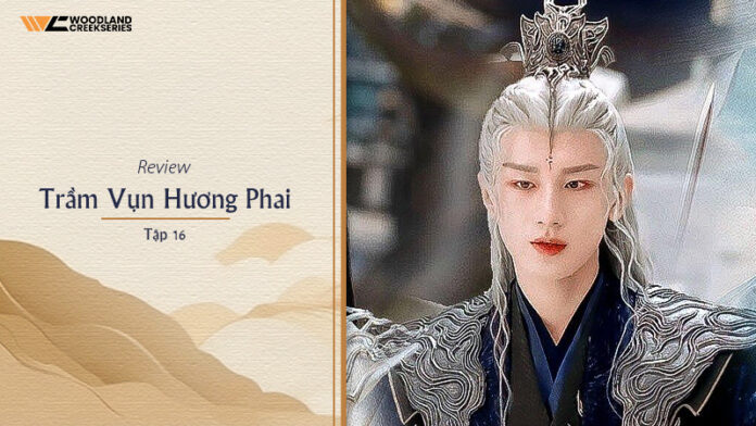 Review Phim Trầm Vụn Hương Phai Tập 16 - Cái Nhìn Chuyên Sâu