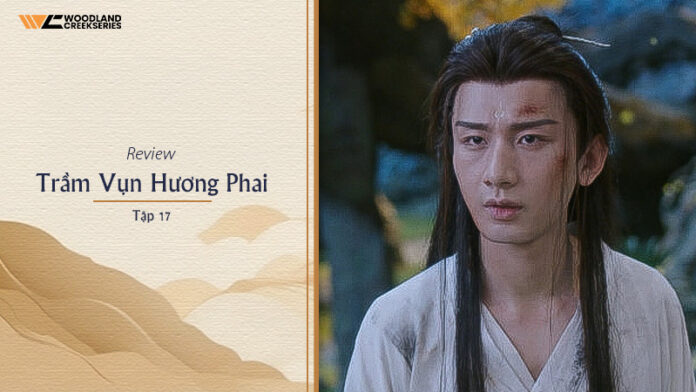 Review Phim Trầm Vụn Hương Phai Tập 17: Cảm Xúc, Tình Yêu và Những Bi Kịch Cuộc Đời
